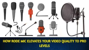 How Rode Mic Elevates Your Video Quality to Pro Levels